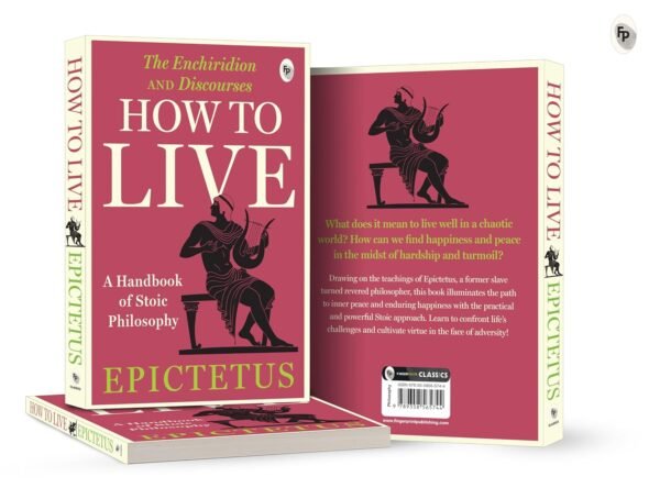 How to Live - A Handbook of Stoic Philosophy: Discourses and The Enchiridion by Epictetus