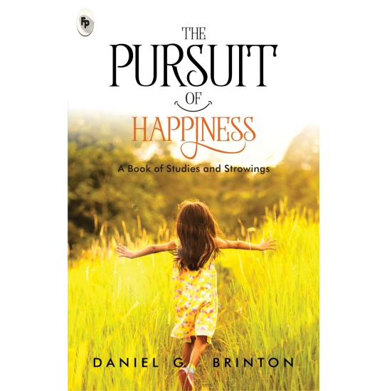 The Pursuit of Happiness: A Book of Studies and Strowings  - Classics
