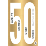 50 World’s Greatest Short Stories : Collectable Edition