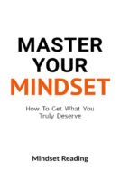 Master Your Mindset: How To Get What You Truly Deserve