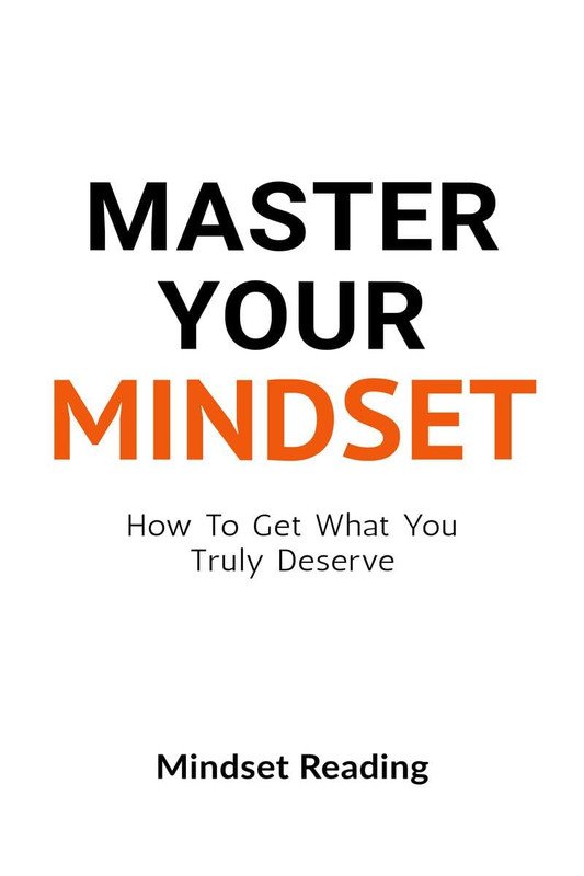 Master Your Mindset: How To Get What You Truly Deserve
