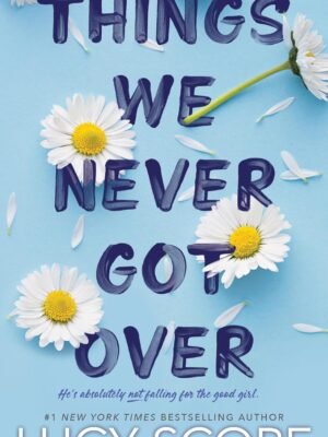 Things We Never Got Over