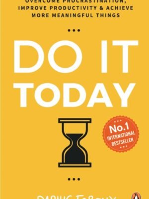 Do It Today Overcome Procrastination Improve Productivity & Achieve more Meaningful Things