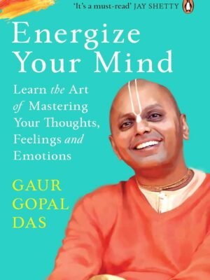 Energize Your Mind Learn the Art of Mastering Your Thoughts Feelings and Emotions