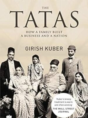 The Tatas : How a Family Built a Business and a Nation