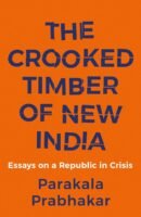 THE CROOKED TIMBER OF NEW INDIA - ESSAYS ON A REPUBLIC IN CRISIS