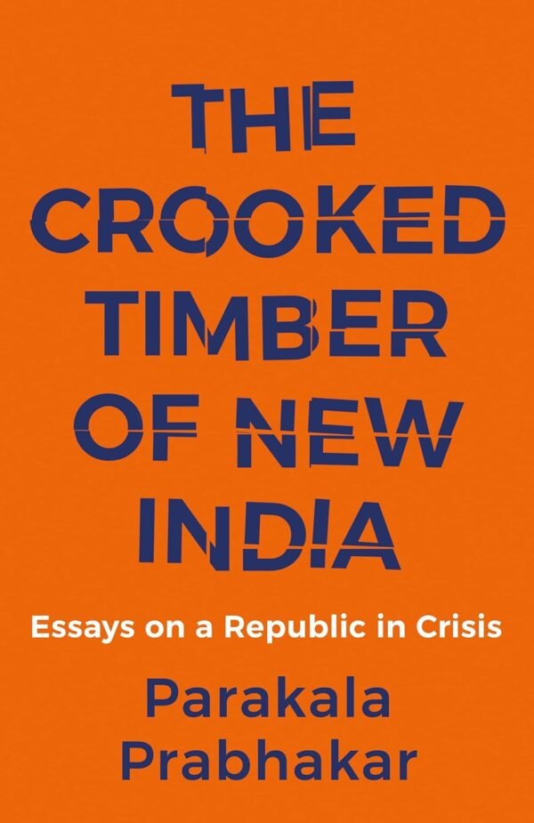 THE CROOKED TIMBER OF NEW INDIA - ESSAYS ON A REPUBLIC IN CRISIS