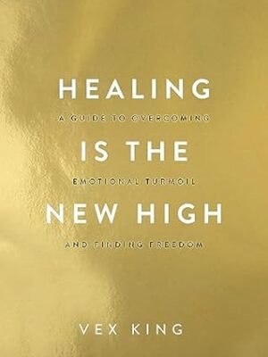 Healing Is the New High: A Guide to Overcoming Emotional Turmoil and Finding Freedom