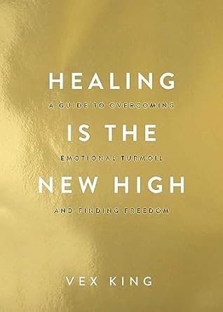 Healing Is the New High: A Guide to Overcoming Emotional Turmoil and Finding Freedom