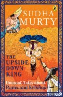The Upside-Down King: Unusual Tales about Rama and Krishna