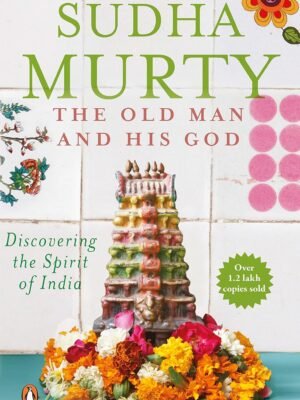 The Old Man and His God: Discovering the Spirit of India